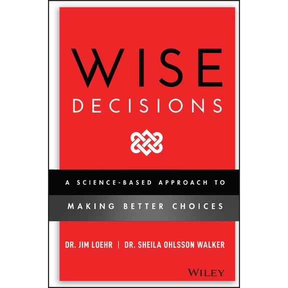 Wise Decisions: A Science-Based Approach to Making Better Choices, (Hardcover)