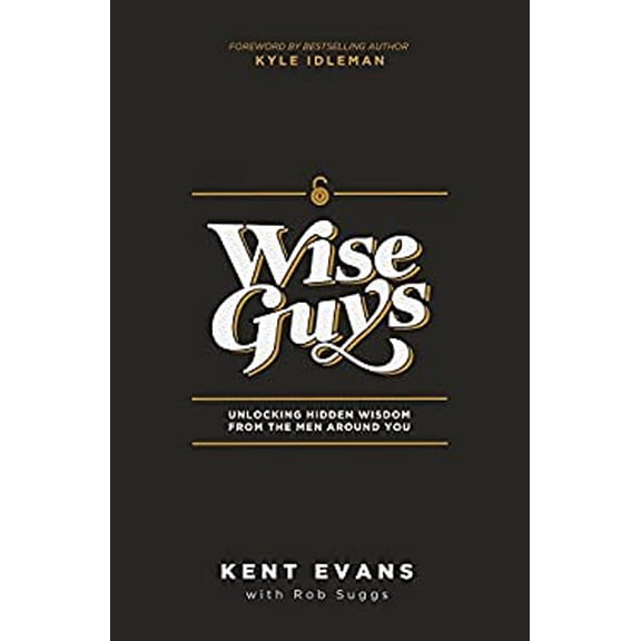 Pre-Owned Wise Guys: Unlocking Hidden Wisdom from the Men Around You (Paperback) 193962228X 9781939622280