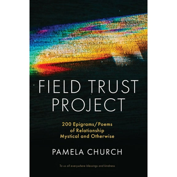 Wise Heart Practices and Mystic Possibil Field Trust Project: 200 Epigrams/Poems of Relationship Mystical and Otherwise, Book 3, (Paperback)