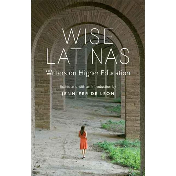 Wise Latinas : Writers on Higher Education (Paperback)