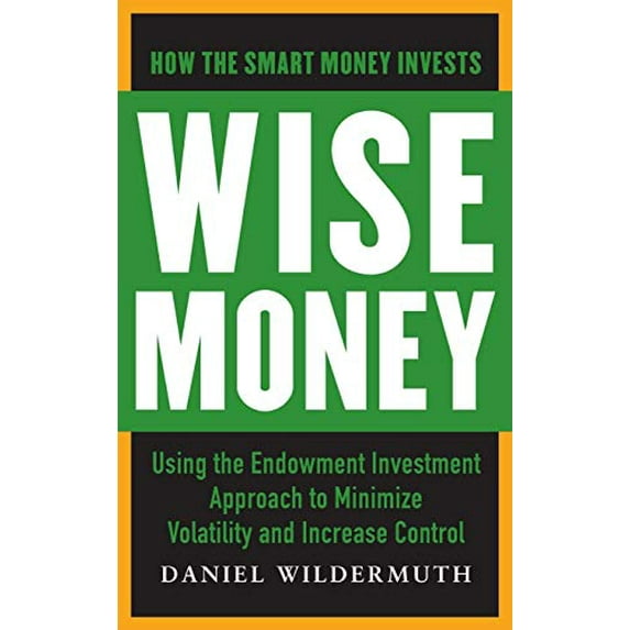 Pre-Owned Wise Money: Using the Endowment Investment Approach to Minimize Volatility and Increase Control (Hardcover) 0071798048 9780071798044