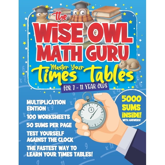The Wise Owl Math Guru Master Your Times Tables For 7 to 11 Year Olds: Multiplication Activity Book For Children To Prac, (Paperback)