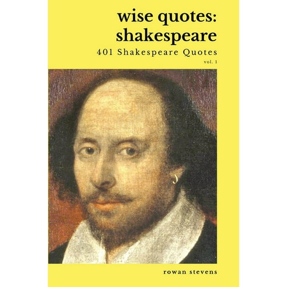 Wise Quotes - Shakespeare (401 Shakespeare Quotes): English Theater Playwright Elizabethan Era Quote Collection (Paperback)