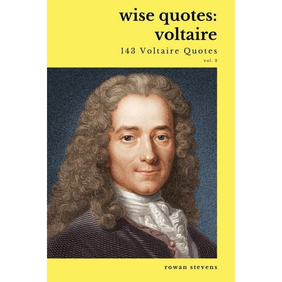 Wise Quotes - Voltaire (143 Voltaire Quotes): French Enlightenment Writer Quote Collection, (Paperback)