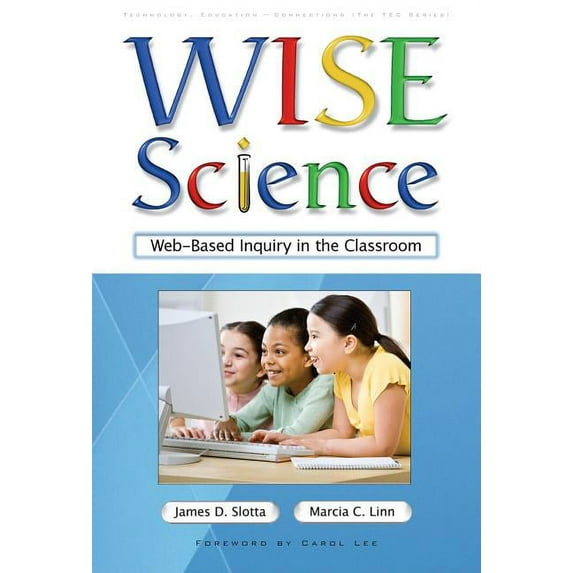 Wise Science: Web-Based Inquiry in the Classroom (Paperback) by James D Slotta, Marcia C Linn