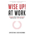 thumbnail image 1 of Pre-Owned Wise Up! At Work: Manage With Calm, Navigate Obstacles, Lead The Way Paperback, 1 of 1