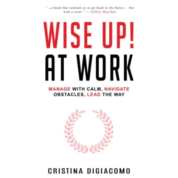 Pre-Owned Wise Up! At Work: Manage With Calm, Navigate Obstacles, Lead The Way Paperback