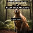 thumbnail image 1 of Wise Whimsy Teaches Kids about Animals The Magical Hops of Kevin the Kangaroo, Book 11, (Paperback), 1 of 1