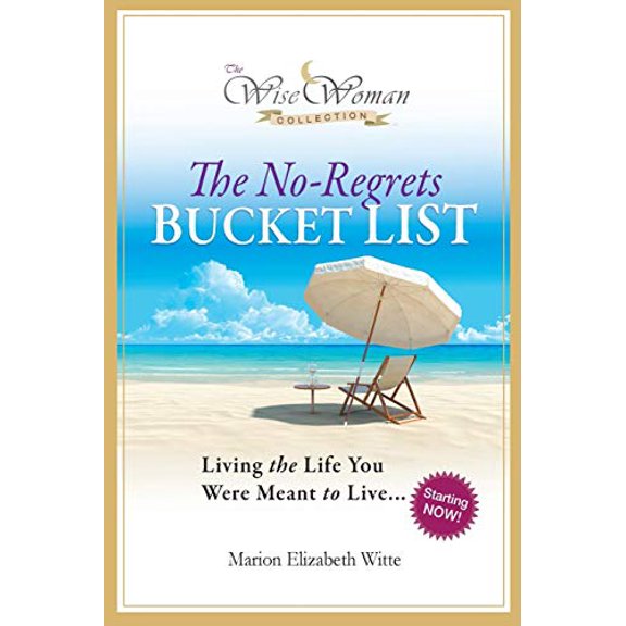 Pre-Owned Wise Woman Collection-The No-Regrets Bucket List: Living the Life You Were Meant to Live (Paperback) 0988241110 9780988241114