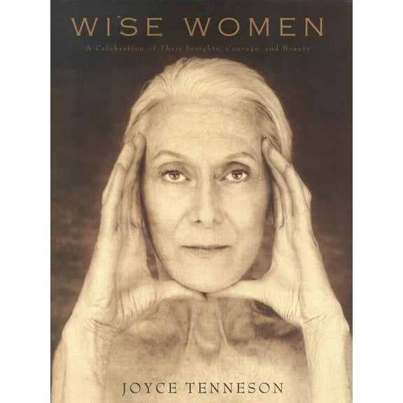 Wise Women: A Celebration of Their Insights, Courage, and Beauty, (Hardcover)