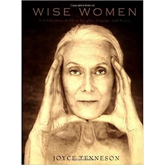 Wise Women: A Celebration of Their Insights, Courage, and Beauty (Paperback) by Joyce Tenneson
