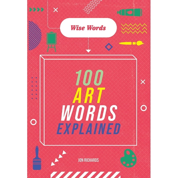 Wise Words: 100 Art Words Explained