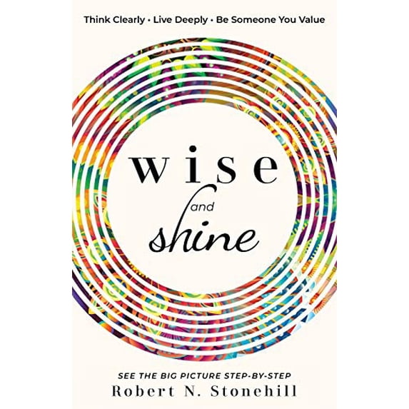 Pre-Owned Wise and Shine: Think Clearly, Live Deeply, Be Someone You Value (Paperback) 1795048905 9781795048903