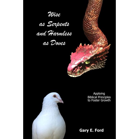 Wise as Serpents and Harmless as Doves : Applying Biblical Principles to Foster Growth (Paperback)