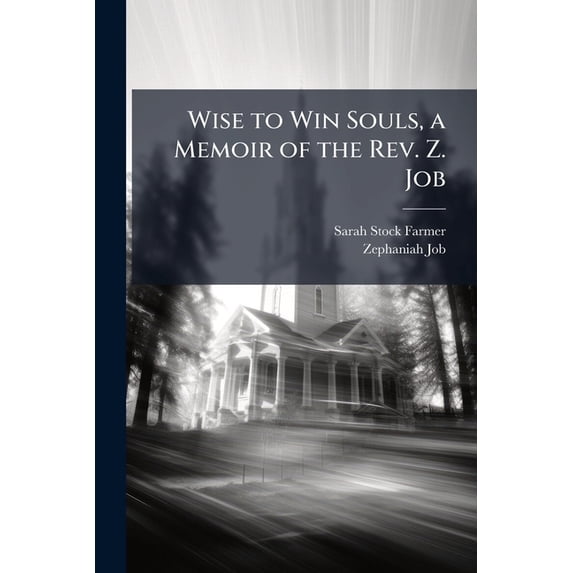 Wise to Win Souls, a Memoir of the Rev. Z. Job (Paperback)