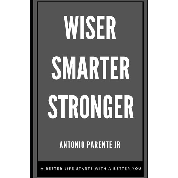 Wiser Smarter Stronger: A better life starts with a better you., (Paperback)