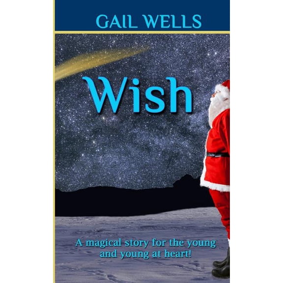 Wish: A magical tale for the young and the young at heart!, (Paperback)