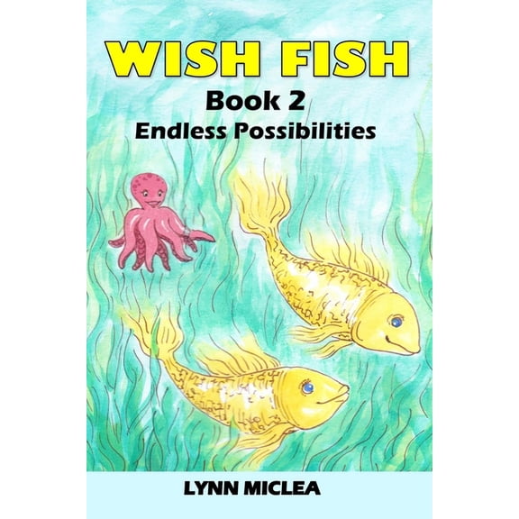 Wish Fish Wish Fish 2: Book 2 - Infinite Possibilities, Book 2, (Paperback)