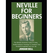 The Wish Fulfilled Neville For Beginners The Ultimate Introductory Guide On Using Neville Goddard's Teachings To Transform Your Wonderful , Book 1, Paperback