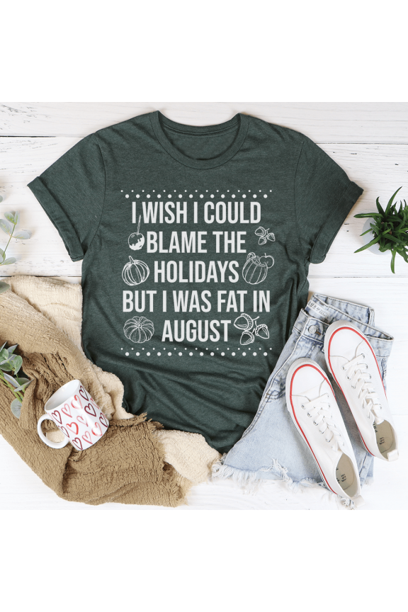Wish I Could Blame The Holidays Tee Heather Forest S Peachy Sunday T-Shirt