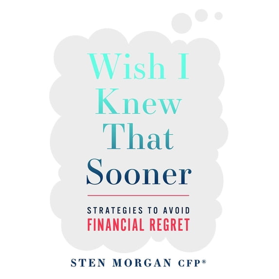Wish I Knew That Sooner: Strategies to Avoid Financial Regret, (Paperback)