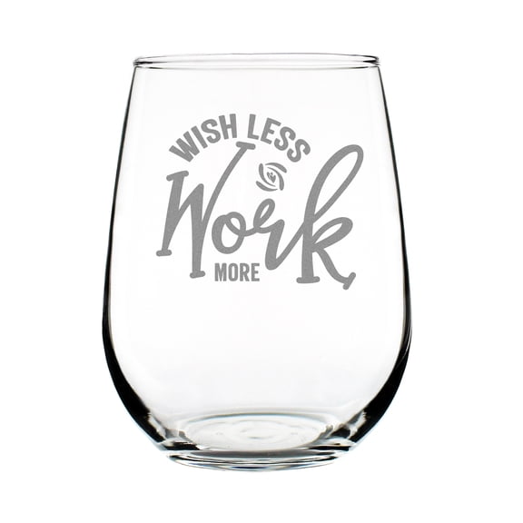 Wish Less Work More Hand Engraved Stemless Wine Glass 17oz Etched Inspirational Decor Unique Lovers