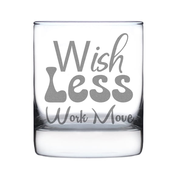 Wish Less Work More Rocks Glass, Hand Engraved 10oz Etched Motivational Whiskey Inspirational Drinkware, Unique Idea