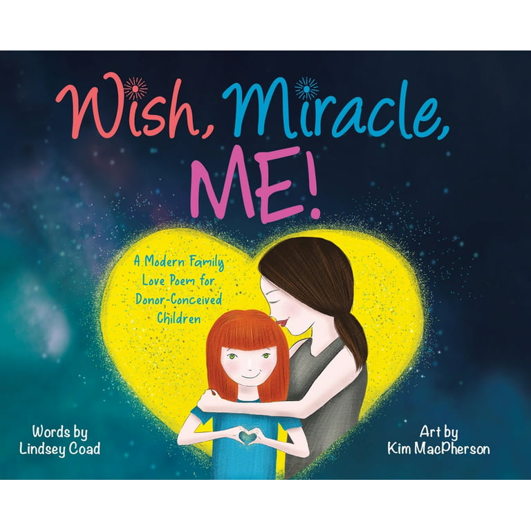 Wish, Miracle, Me!: A Modern Family Love Poem for Donor-Conceived Children  (Hardcover)