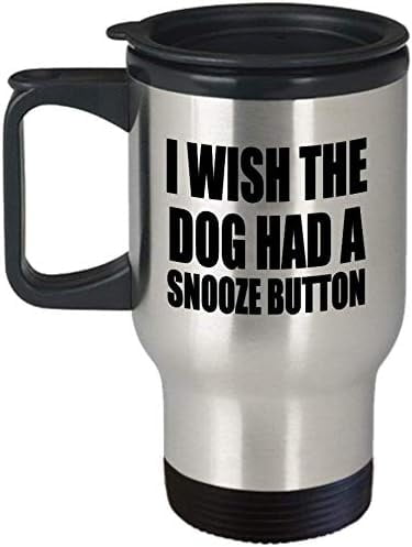 Wish The Dog Had A Snooze Button-(Shot Glass)- Perfect Merchandise-Dog Funny Mom Coffee Mug Gift 14 oz