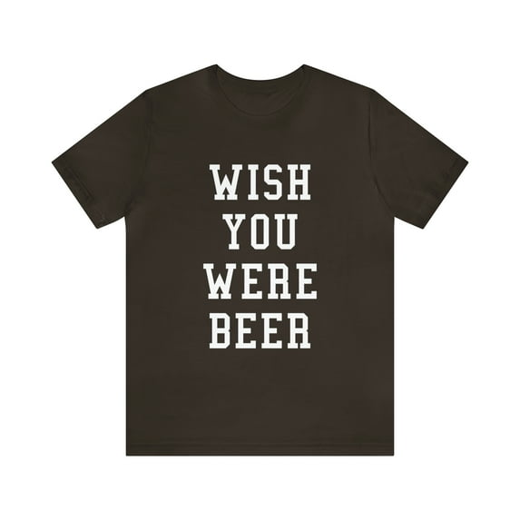 Wish You Were Beer Shirt