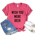 thumbnail image 1 of Wish You Were Beer T-shirt Women's Drinking Top Gift For Friend Alcoholic Shirt Party Tee Weekend Shirts Statement Tshirt, 1 of 3