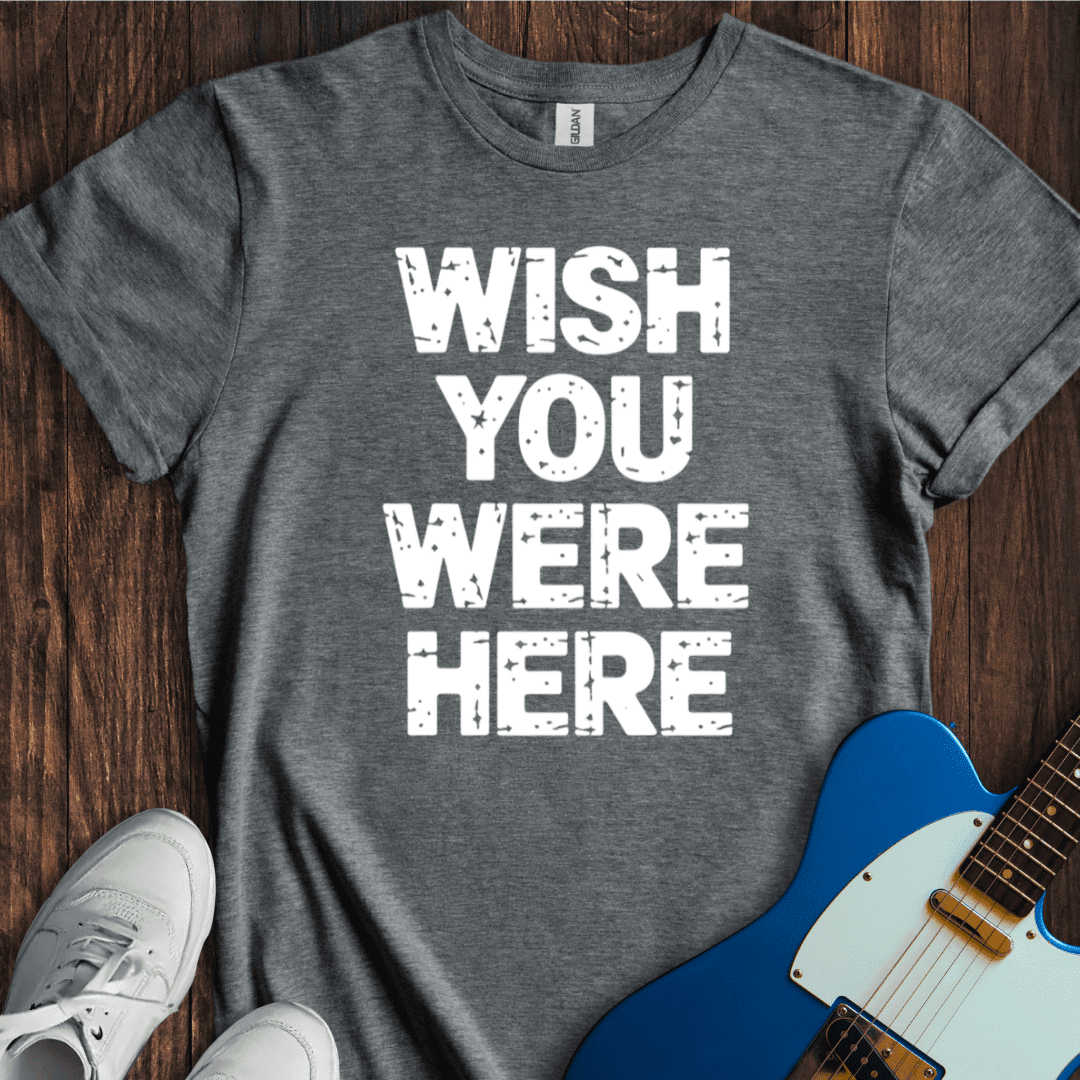 Wish You Were Here T-Shirt - Walmart.com