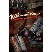 Wish You Were Here! Terrifying Tales of Travel, Paperback