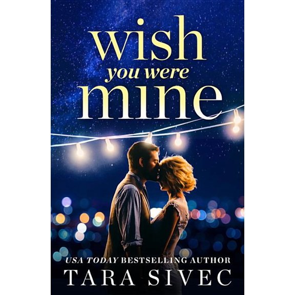 Wish You Were Mine: A Heart-Wrenching Story about First Loves and Second Chances, (Paperback)