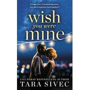 Wish You Were Mine A heart-wrenching story about first loves and second chances Paperback