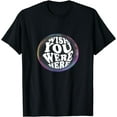 thumbnail image 1 of Wish you were here T-Shirt, 1 of 3
