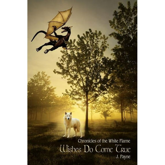 Wishes Do Come True : Chronicles of the White Flame