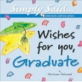 thumbnail image 1 of Pre-Owned Wishes for You, Graduate: Simply Said...Little Books with Lots of Love (Marianne Richmond) (Hardcover) 0976310139 9780976310136, 1 of 1
