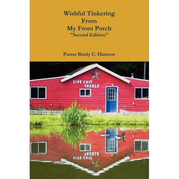 Wishful Tinkering from My Front Porch Second Edition, (Paperback)