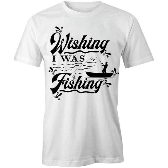 Wishing I Was Fishing T-Shirt | Manly Hobbies White Tee Gift