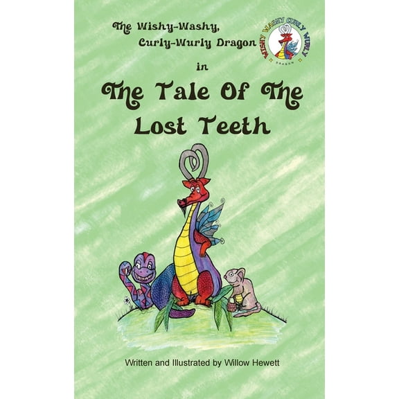 Wishy-Washy, Curly-Wurly Dragon The Tale of the Lost Teeth, Book 1, (Hardcover)