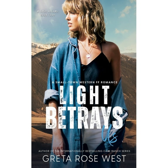Wisper Dreams Light Betrays Us: A Small-Town Western FF Romance, Book 4, (Paperback)