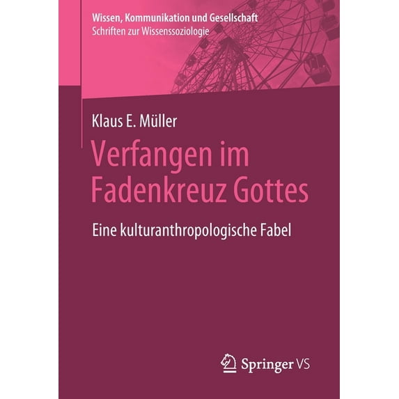 Wissen, Kommunikation Und Gesellschaft Verfangen Im Fadenkreuz Gottes: Eine Kulturanthropologische Fabel, (Paperback)