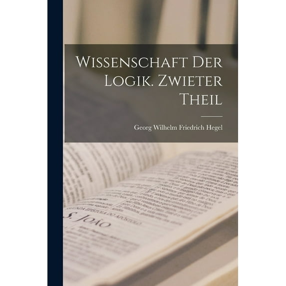Wissenschaft der Logik. Zwieter Theil, (Paperback)