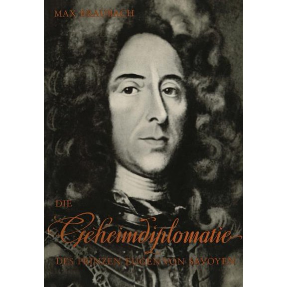Wissenschaftliche Abhandlungen Der Arbei Die Geheimdiplomatie Des Prinzen Eugen Von Savoyen, Book 22, (Paperback)