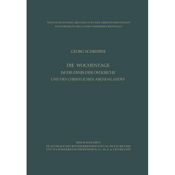 Wissenschaftliche Abhandlungen Der Arbei Die Wochentage Im Erlebnis Der Ostkirche Und Des Christlichen Abendlandes, Book 11, (Paperback)