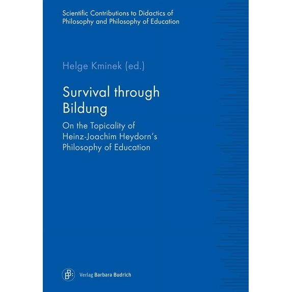 Wissenschaftliche Beiträge Zur Philosoph Survival Through Bildung: On the Topicality of Heinz-Joachim Heydorn's Philosophy of Education, (Paperback)