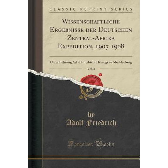 Wissenschaftliche Ergebnisse Der Deutschen Zentral-Afrika Expedition, 1907 1908, Vol. 4 : Unter Führung Adolf Friedrichs Herzogs Zu Mecklenburg (Classic Reprint)