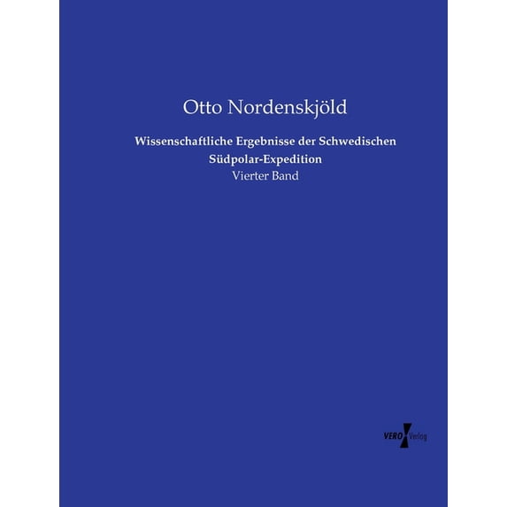 Wissenschaftliche Ergebnisse der Schwedischen Südpolar-Expedition: Vierter Band, (Paperback)
