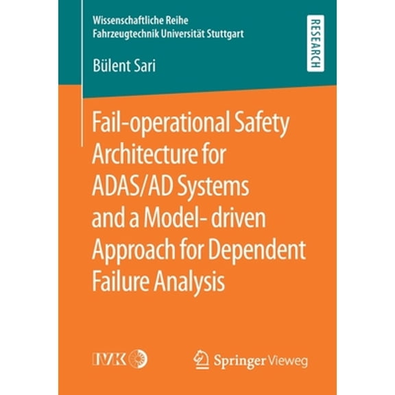 Pre-Owned Wissenschaftliche Reihe Fahrzeugtechnik Fail-Operational Safety Architecture for Adas/AD Systems and a Model-Driven Approach for Dependent Failure Analysis, (Paperback)